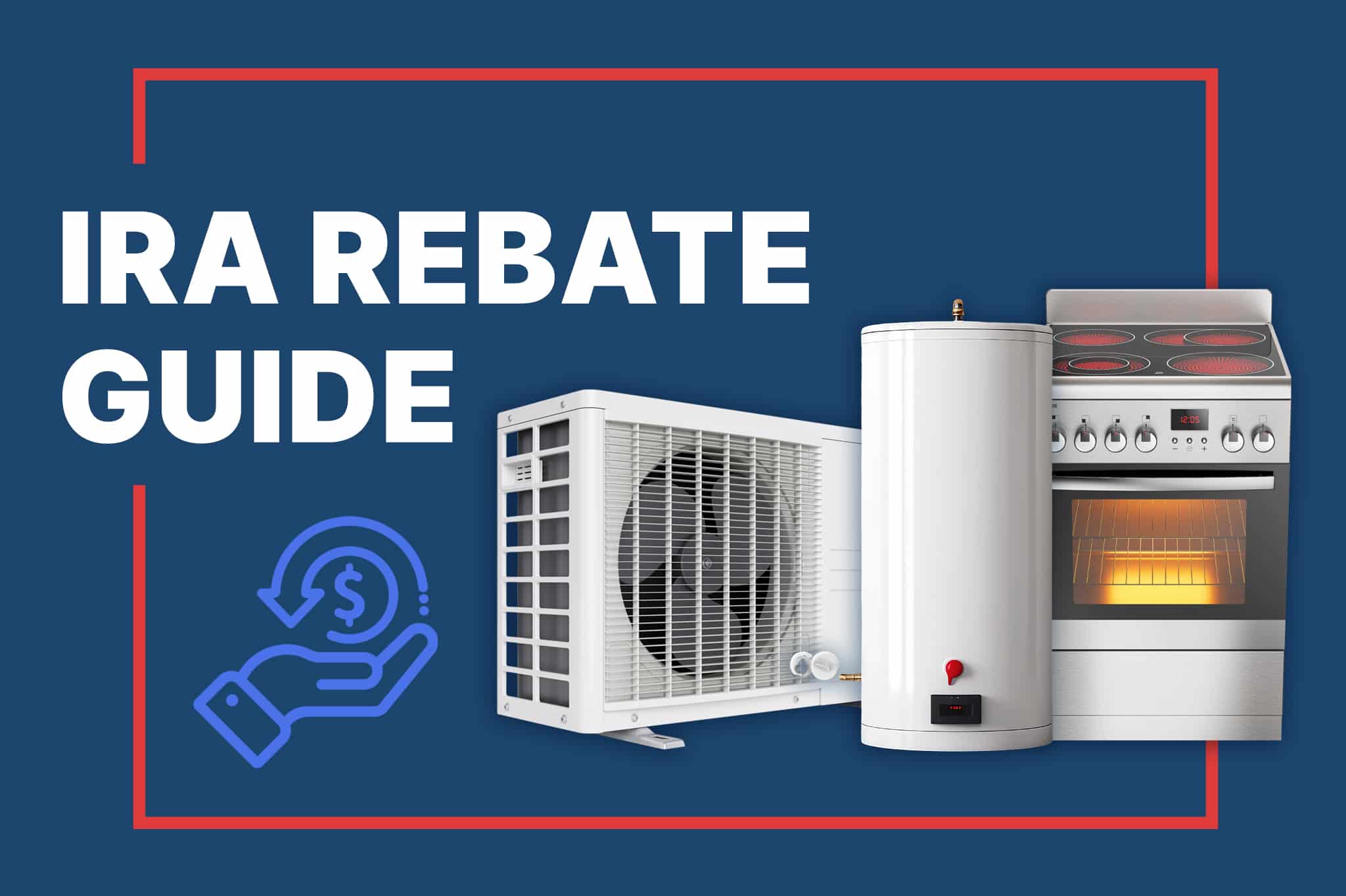 A dark blue background with the words "IRA Rebate Guide" next to a heat pump, water heater. and electric stove.